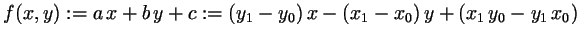 $\displaystyle f(x,y):=a\,x+b\,y+c:=(y_1-y_0)\,x - (x_1-x_0)\,y + (x_1\,y_0-y_1\,x_0)
$