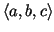 $ \langle a,b,c\rangle$