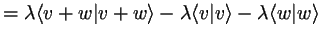 $\displaystyle =\lambda \langle v+w\vert v+w \rangle-\lambda \langle v\vert v \rangle- \lambda \langle w\vert w \rangle$