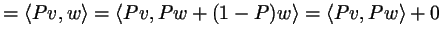 $\displaystyle = \langle Pv,w\rangle = \langle Pv,Pw+(1-P)w\rangle =\langle Pv,Pw\rangle+0$