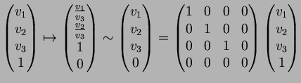 $\displaystyle \begin{pmatrix}
v_1 \\ v_2 \\ v_3 \\ 1
\end{pmatrix}\mapsto
\beg...
...0 & 0 & 0 & 0
\end{pmatrix}\begin{pmatrix}
v_1 \\ v_2 \\ v_3 \\ 1
\end{pmatrix}$