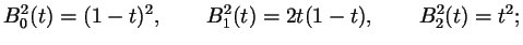 $\displaystyle B_0^2(t)=(1-t)^2,\qquad B_1^2(t)=2t(1-t),\qquad B_2^2(t)=t^2;$