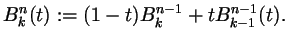 $\displaystyle B_k^n(t):=(1-t)B_k^{n-1}+t B_{k-1}^{n-1}(t).
$