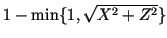 $ 1-\min\{1,\sqrt{X^2+Z^2}\}$