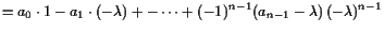 $\displaystyle = a_0\cdot 1 - a_1\cdot (-\lambda ) +-\dots +(-1)^{n-1} (a_{n-1}-\lambda ) (-\lambda )^{n-1}$